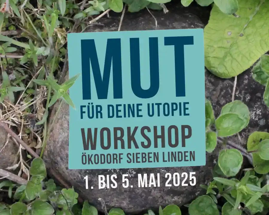 Mut für deine Utopie – Workshop im Ökodorf Sieben Linden